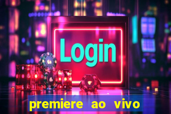 premiere ao vivo hoje gratis